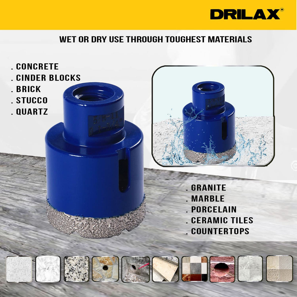 Wet or dry use through concrete, cinder blocks, brick, stucco, quartz, granite, marble, porcelain and ceramic tile
