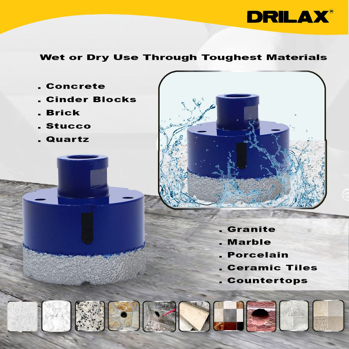 Wet or dry use through concrete, cinder blocks, brick, stucco, quartz, granite, marble, porcelain and ceramic tile