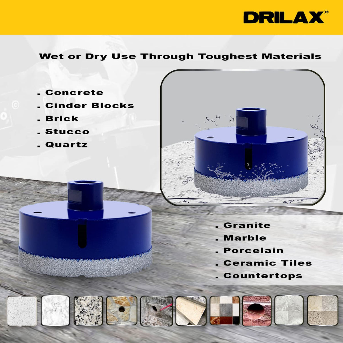 Wet or dry use through concrete, cinder blocks, brick, stucco, quartz, granite, marble, porcelain and ceramic tile