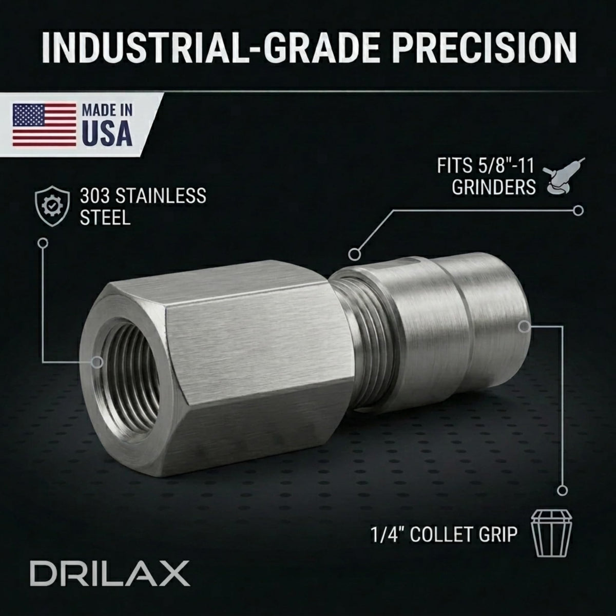 Fits 5/8"-11 angle grinders, 303 stainless steel, 1/4" collet grip