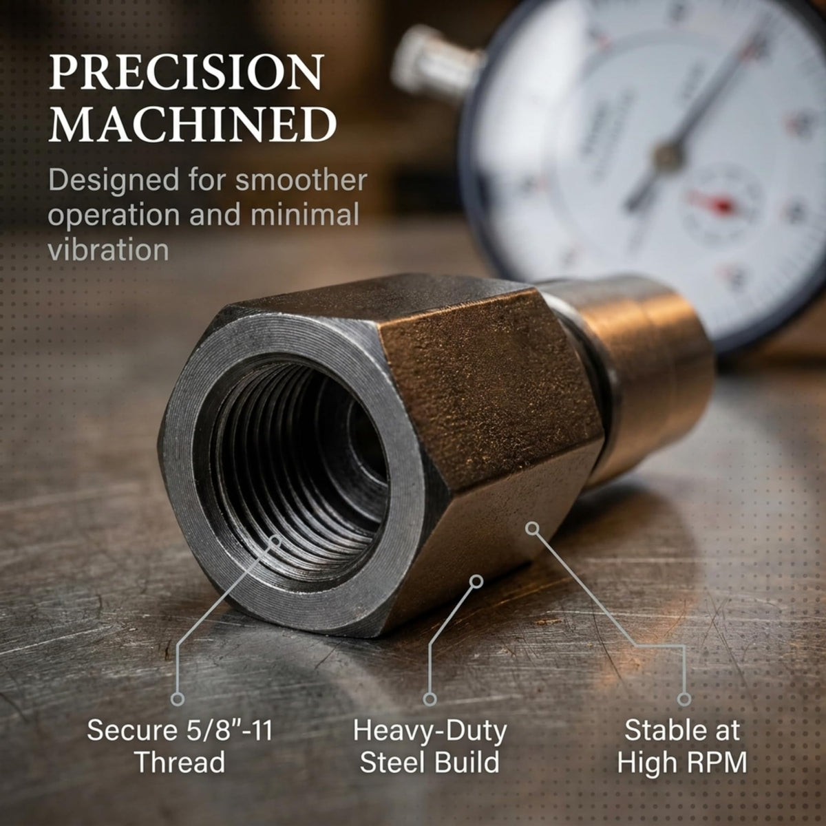 Precision-machined 5/8"-11 thread, stable at high RPM
